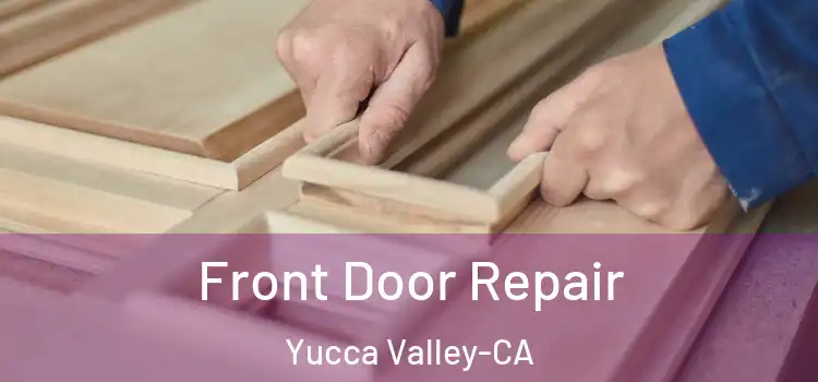  Front Door Repair Yucca Valley-CA